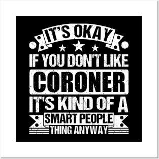 It's Okay If You Don't Like Coroner It's Kind Of A Smart People Thing Anyway Coroner Lover Posters and Art